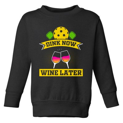 Dink Now Wine Later Pickleball Funny Gift For Pickleball Fan Toddler Sweatshirt