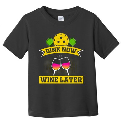 Dink Now Wine Later Pickleball Funny Gift For Pickleball Fan Toddler T-Shirt