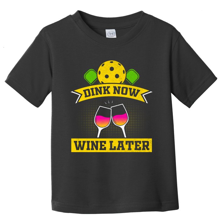 Dink Now Wine Later Pickleball Funny Gift For Pickleball Fan Toddler T-Shirt