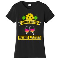 Dink Now Wine Later Pickleball Funny Gift For Pickleball Fan Women's T-Shirt