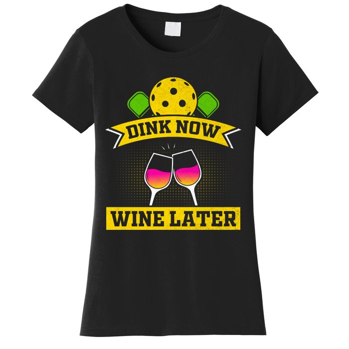 Dink Now Wine Later Pickleball Funny Gift For Pickleball Fan Women's T-Shirt