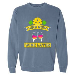 Dink Now Wine Later Pickleball Funny Gift For Pickleball Fan Garment-Dyed Sweatshirt