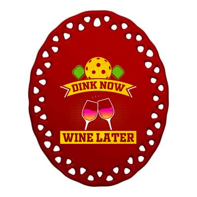 Dink Now Wine Later Pickleball Funny Gift For Pickleball Fan Ceramic Oval Ornament