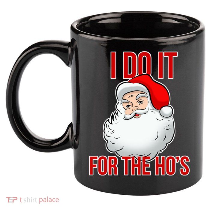 Do It For the Ho's X-mas Santa 11oz C Handle Ceramic Mug