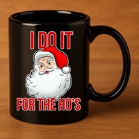 Do It For the Ho's X-mas Santa 11oz C Handle Ceramic Mug