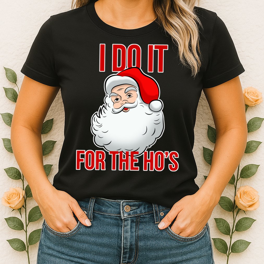 Do It For the Ho's X-mas Santa Womens T-Shirt