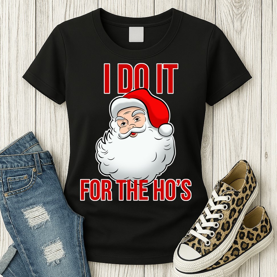 Do It For the Ho's X-mas Santa Womens T-Shirt