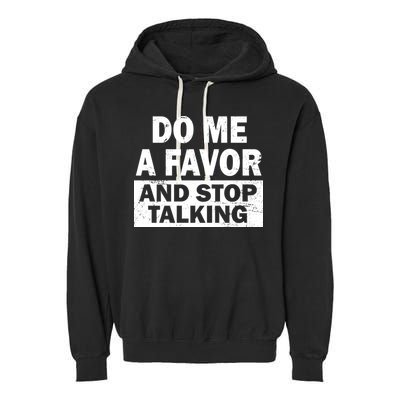 Do Me A Favor And Stop Talking Garment-Dyed Fleece Hoodie