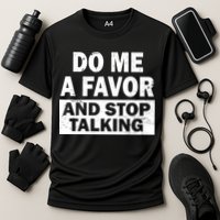 Do Me A Favor And Stop Talking Performance Shirt