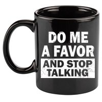 Do Me A Favor And Stop Talking 11oz C Handle Ceramic Mug