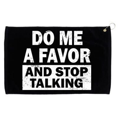 Do Me A Favor And Stop Talking Grommeted Golf Towel
