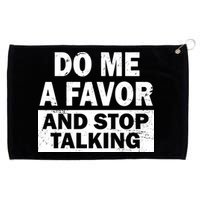 Do Me A Favor And Stop Talking Grommeted Golf Towel