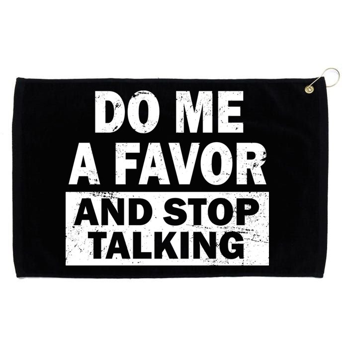 Do Me A Favor And Stop Talking Grommeted Golf Towel