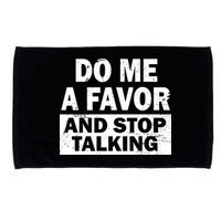 Do Me A Favor And Stop Talking Microfiber Hand Towel