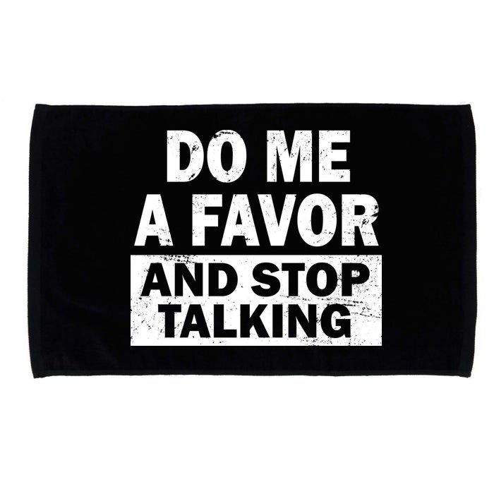 Do Me A Favor And Stop Talking Microfiber Hand Towel