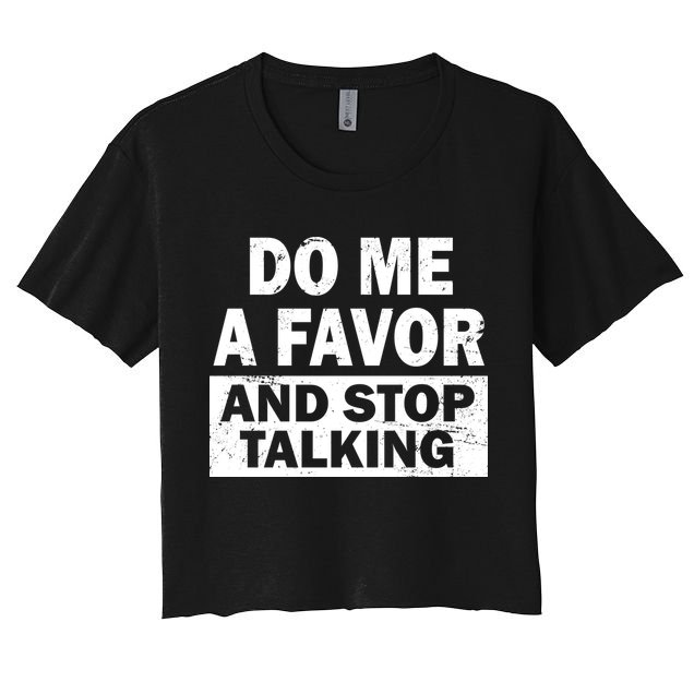 Do Me A Favor And Stop Talking Crop Top