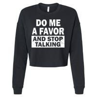 Do Me A Favor And Stop Talking Cropped Pullover Crew