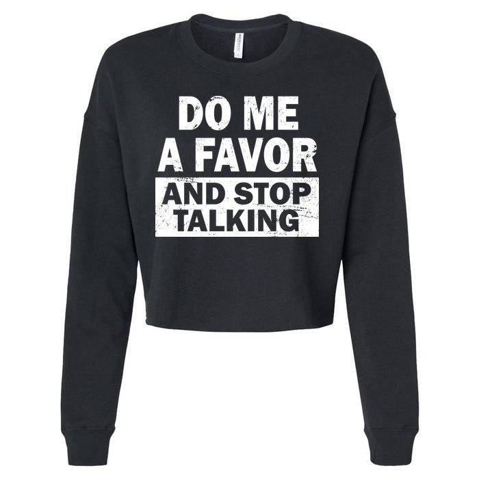 Do Me A Favor And Stop Talking Cropped Pullover Crew