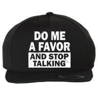 Do Me A Favor And Stop Talking Wool Snapback Cap