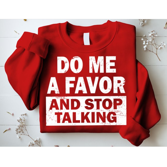 Do Me A Favor And Stop Talking Sweatshirt