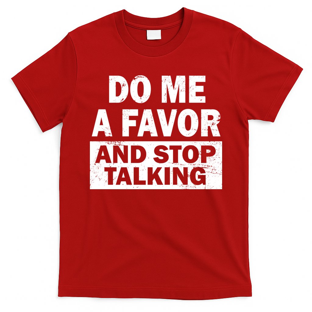 Do Me A Favor And Stop Talking T-Shirt