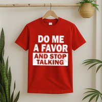 Do Me A Favor And Stop Talking T-Shirt