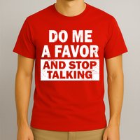 Do Me A Favor And Stop Talking T-Shirt