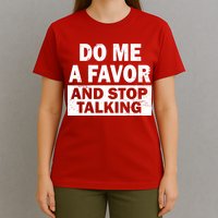 Do Me A Favor And Stop Talking T-Shirt