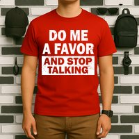 Do Me A Favor And Stop Talking T-Shirt