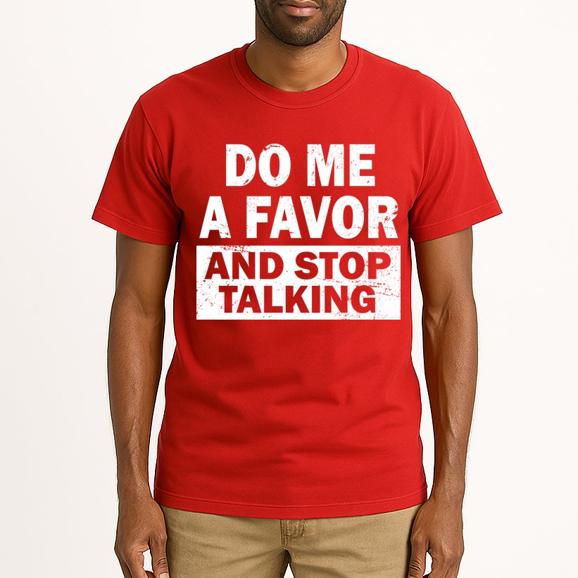 Do Me A Favor And Stop Talking Tall T-Shirt