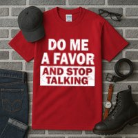 Do Me A Favor And Stop Talking Tall T-Shirt