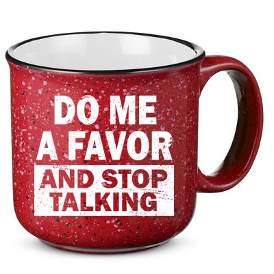 Do Me A Favor And Stop Talking 15oz Campfire Ceramic Mug