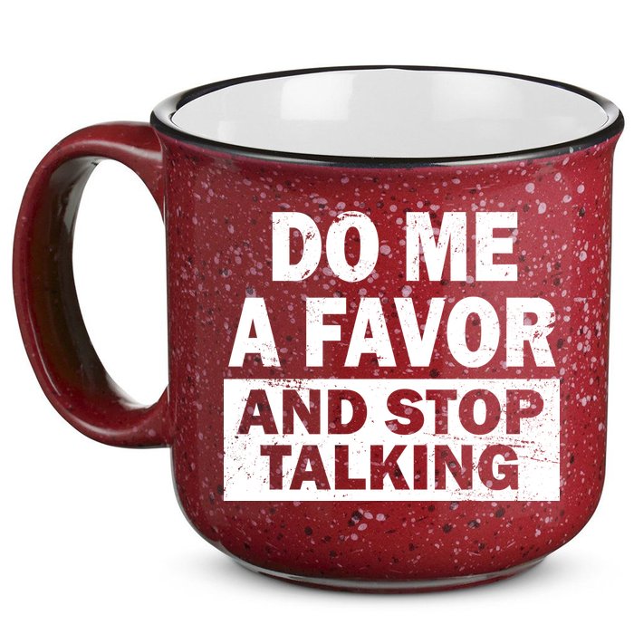 Do Me A Favor And Stop Talking 15oz Campfire Ceramic Mug