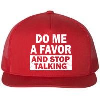 Do Me A Favor And Stop Talking Flat Bill Trucker Hat