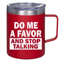 Do Me A Favor And Stop Talking 12oz Stainless Steel Coffee Mug