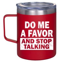 Do Me A Favor And Stop Talking 12oz Stainless Steel Coffee Mug