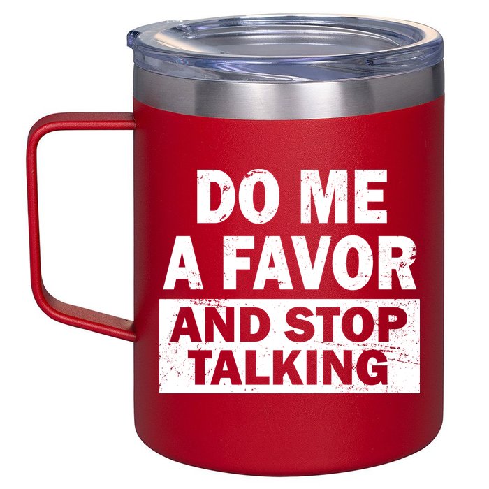 Do Me A Favor And Stop Talking 12oz Stainless Steel Coffee Mug