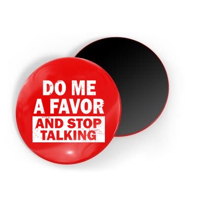 Do Me A Favor And Stop Talking Magnet