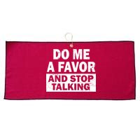 Do Me A Favor And Stop Talking Large Microfiber Waffle Golf Towel