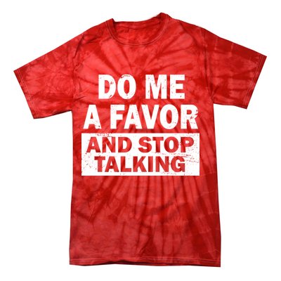 Do Me A Favor And Stop Talking Tie-Dye T-Shirt