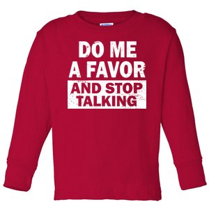 Do Me A Favor And Stop Talking Toddler Long Sleeve Shirt