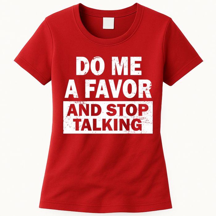 Do Me A Favor And Stop Talking Womens T-Shirt