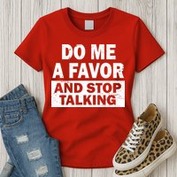 Do Me A Favor And Stop Talking Womens T-Shirt