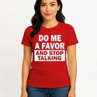 Do Me A Favor And Stop Talking Womens T-Shirt