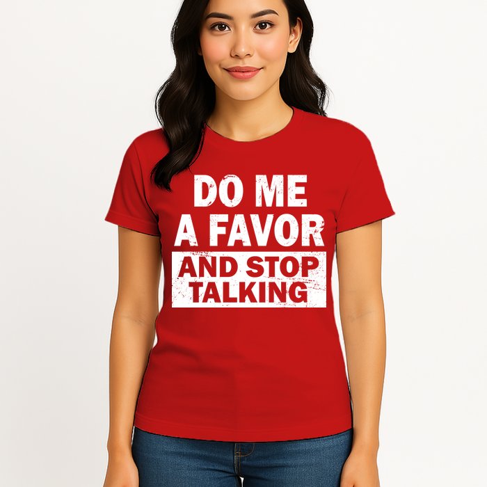 Do Me A Favor And Stop Talking Womens T-Shirt