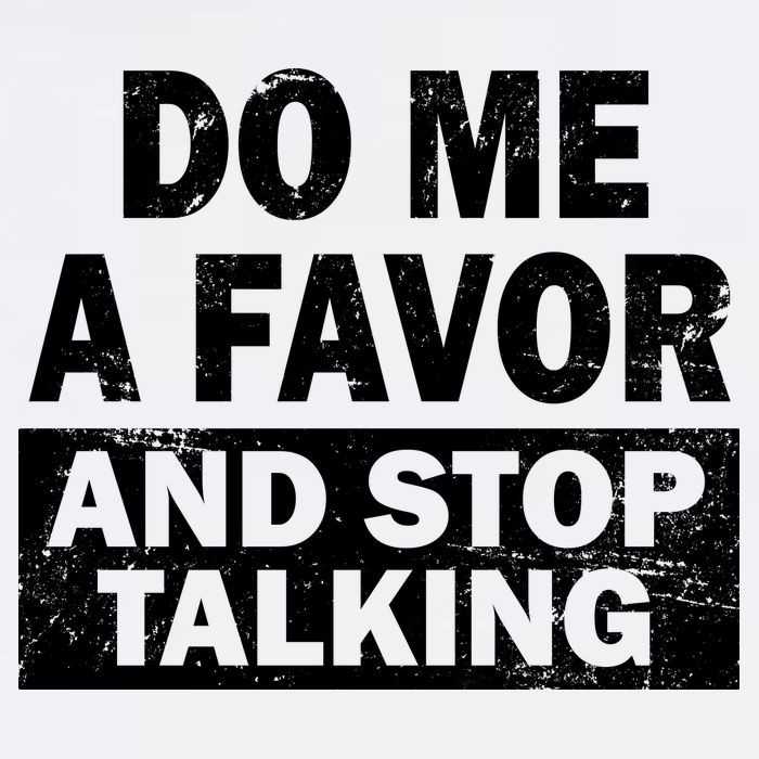Do Me A Favor And Stop Talking Garment-Dyed Sweatshirt