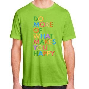 Do More Of What Makes You Happy Adult ChromaSoft Performance T-Shirt