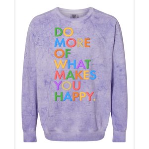 Do More Of What Makes You Happy Colorblast Crewneck Sweatshirt