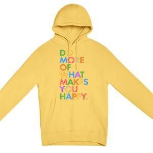 Do More Of What Makes You Happy Premium Pullover Hoodie