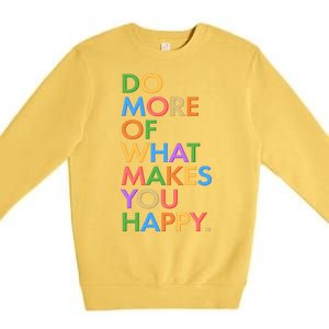 Do More Of What Makes You Happy Premium Crewneck Sweatshirt